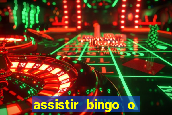 assistir bingo o rei das manhas filme completo dublado